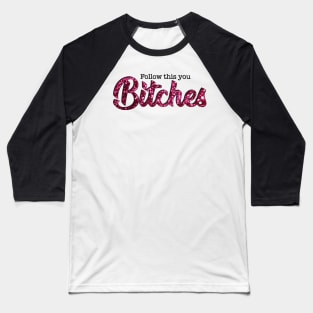 Cher - Follow This You Bitches Baseball T-Shirt